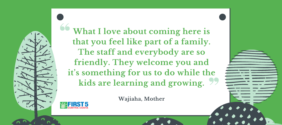 "What I love about coming here is that you feel like part of a family. The staff and everybody are so friendly. They welcome you and it’s something for us to do while the kids are learning and growing." Quote from Wajiaha, Mother