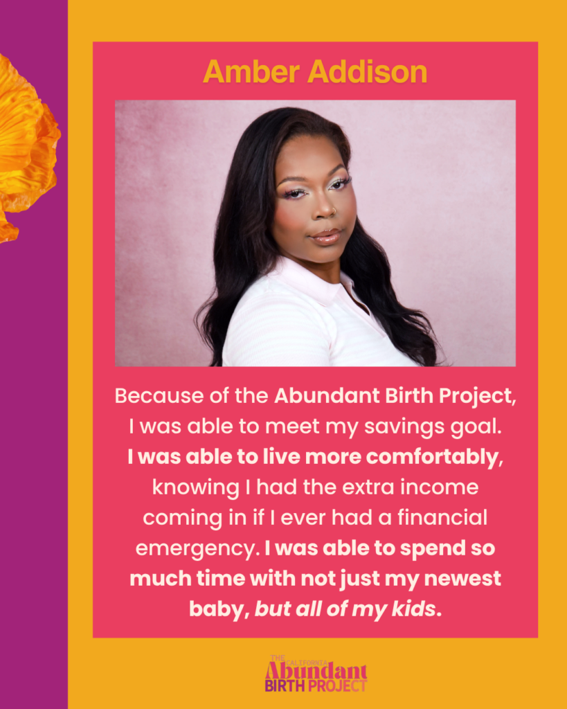 Amber Addison poses in front of a pink background. Below her photo is a quote about how the Abundant Birth Project helped her meet savings goals, live more comfortably, and spend more time with her children.