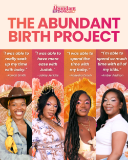 Four smiling Black women stand in front of a colorful floral background. Each quote highlights their positive experiences with The Abundant Birth Project, focusing on time spent with their babies.